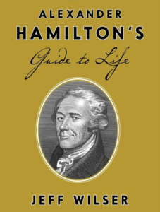 Alexander Hamilton's Guide to Life Hardcover.