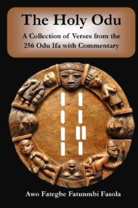 The Holy Odu: A Collection of verses from the 256 Ifa Odu with Commentary. (Coming Soon)